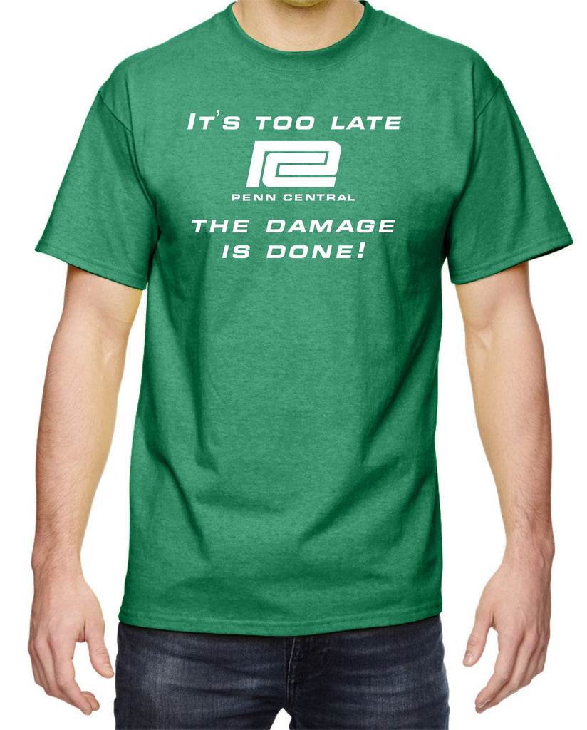 Penn Central "It's to late, the damage is done!" Shirt